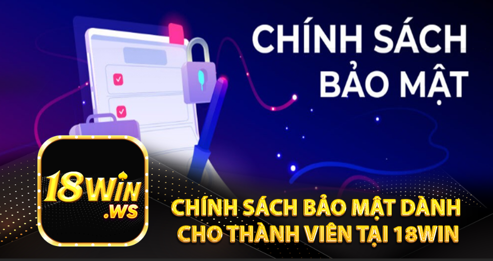 Chính sách bảo mật dành cho thành viên tại 18win