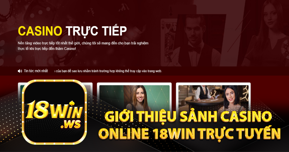 Giới thiệu sảnh Casino online 18win trực tuyến